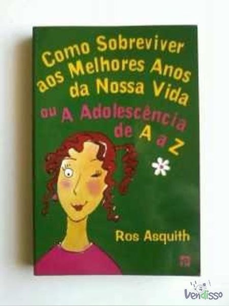 Como sobreviver aos melhores anos da nossa vida  ou a Adolescência de A a Z